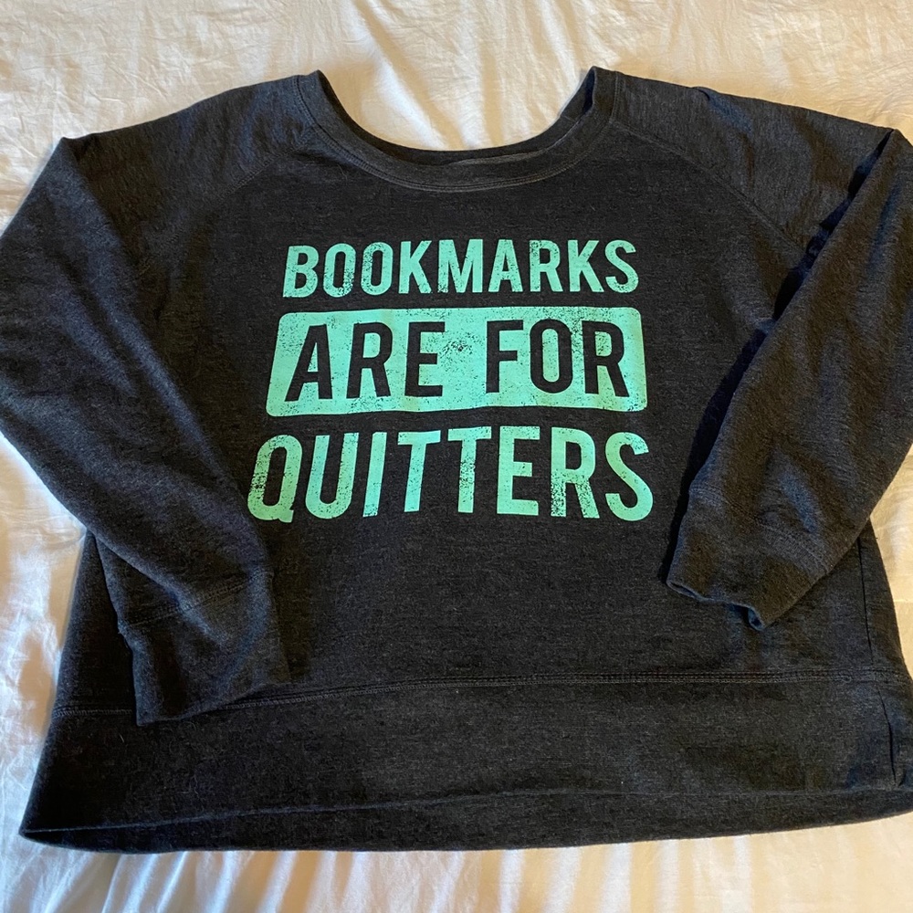 Literary Sweatshirt: Bookmarks are for Quitters